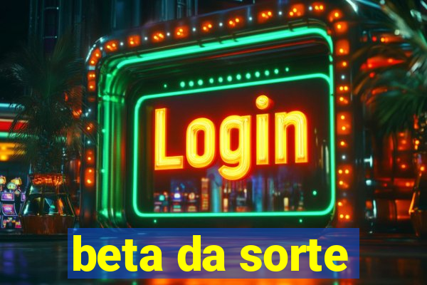 beta da sorte